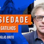 Ansiedade e seus Gatilhos com Douglas Brito | 1039