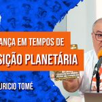 A confiança em Tempos de Transição Planetária com Mauricio Tomé | 1040