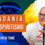 Cidadania com Espiritismo com Mauricio Tomé | 1077