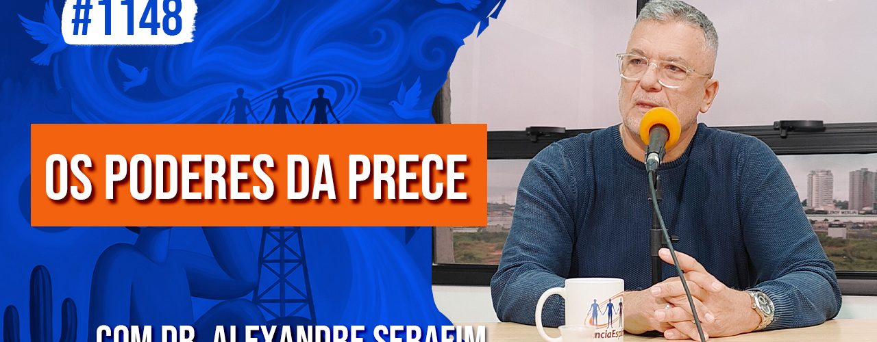 Os Poderes da Prece | Ep. 1148 - Radio Vivencia Espirita