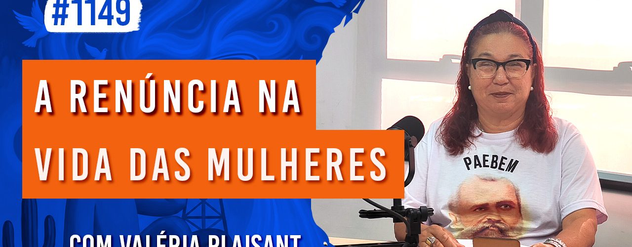 A Renúncia na Vida das Mulheres | Ep. 1150 - Radio Vivencia Espirita