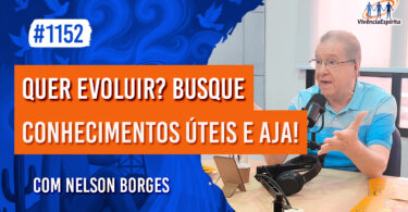 Quer Evoluir? Busque Conhecimentos Úteis e Aja! | Ep. 1152 - Radio Vivencia Espirita