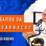 Os Desafios da Reencarnação | com Hélio Ribeiro – Ep. 1153