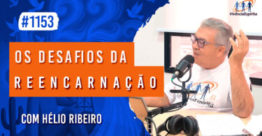Os Desafios da Reencarnação | Ep. 1153 - Radio Vivencia Espirita