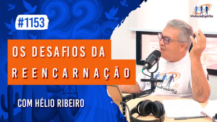 Os Desafios da Reencarnação | Ep. 1153 - Radio Vivencia Espirita