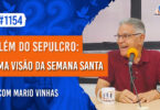 Além do Sepulcro: Uma Visão da Semana Santa | Ep. 1154 - Radio Vivencia Espirita