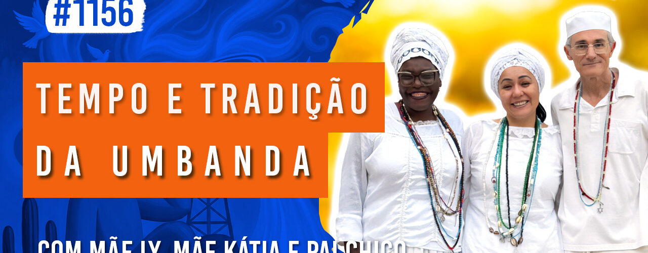 Tempo e Tradição da Umbanda | Ep. 1156 - Radio Vivencia Espirita