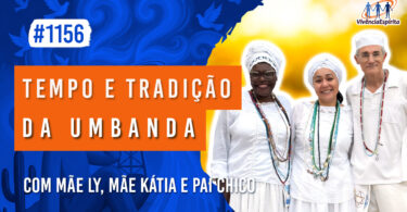 Tempo e Tradição da Umbanda | Ep. 1156 - Radio Vivencia Espirita