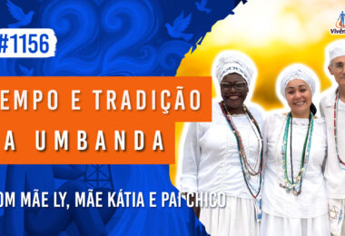 Tempo e Tradição da Umbanda | Ep. 1156 - Radio Vivencia Espirita