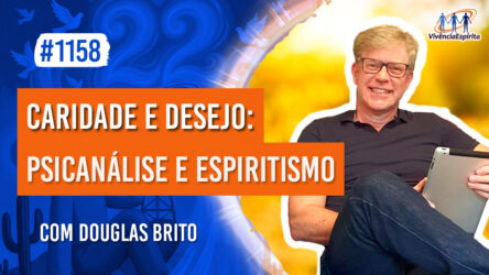 Caridade e Desejo: Psicanálise e Espiritismo | Ep. 1158 - Radio Vivencia Espirita