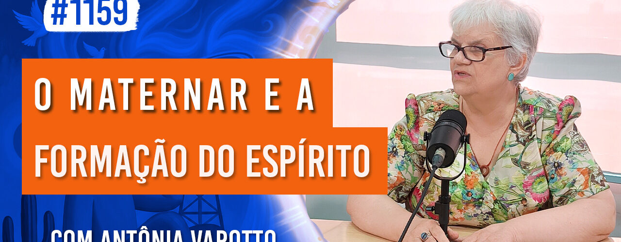 O Maternar e a Formação do Espírito | Ep. 1159 - Radio Vivencia Espirita
