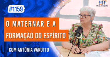 O Maternar e a Formação do Espírito | Ep. 1159 - Radio Vivencia Espirita