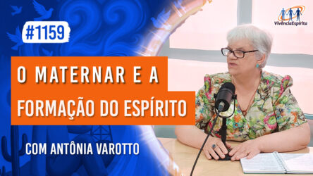 O Maternar e a Formação do Espírito | Ep. 1159 - Radio Vivencia Espirita