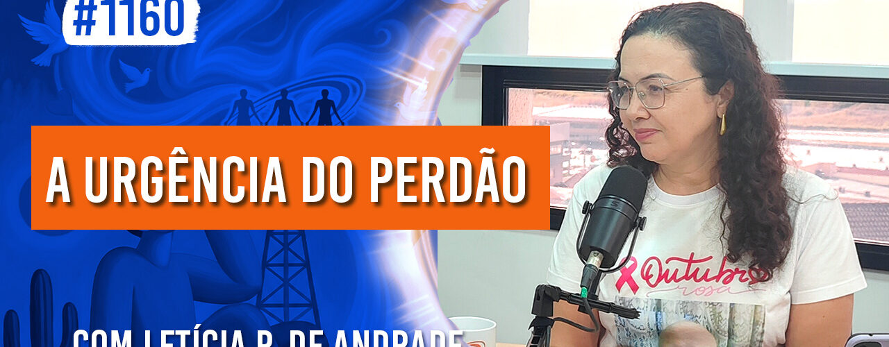 A Urgência do Perdão | Ep. 1160 - Radio Vivencia Espirita