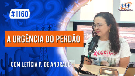 A Urgência do Perdão | Ep. 1160 - Radio Vivencia Espirita