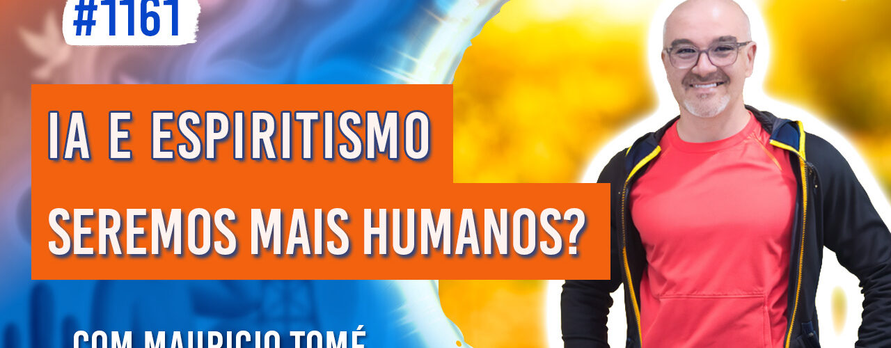 Inteligência Artificial e Espiritismo: Seremos mais Humanos? | Ep. 1161 - Radio Vivencia Espirita