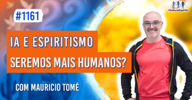 Inteligência Artificial e Espiritismo: Seremos mais Humanos? | Ep. 1161 - Radio Vivencia Espirita