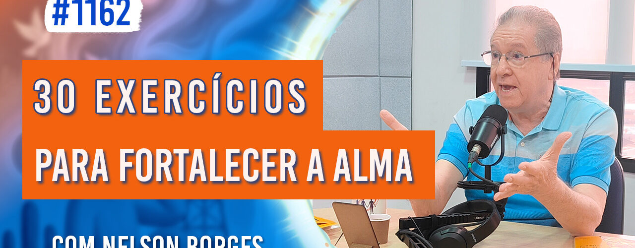 30 Exercícios para Fortalecer a Alma | Ep. 1162 - Radio Vivencia Espirita