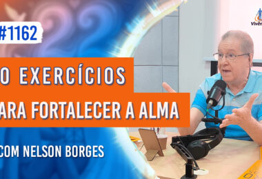 30 Exercícios para Fortalecer a Alma | Ep. 1162 - Radio Vivencia Espirita