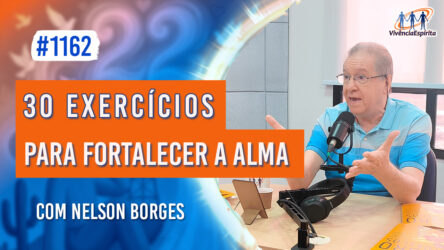 30 Exercícios para Fortalecer a Alma | Ep. 1162 - Radio Vivencia Espirita