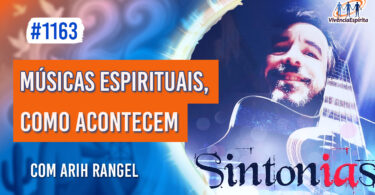 Músicas Espirituais, como Acontecem | Ep. 1163 - Radio Vivencia Espirita