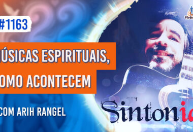 Músicas Espirituais, como Acontecem | Ep. 1163 - Radio Vivencia Espirita
