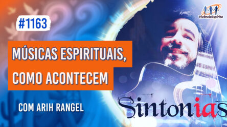 Músicas Espirituais, como Acontecem | Ep. 1163 - Radio Vivencia Espirita