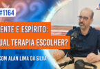 Mente e Espírito: Qual Terapia Escolher? | Ep. 1164 - Radio Vivencia Espirita
