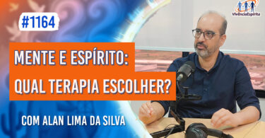 Mente e Espírito: Qual Terapia Escolher? | Ep. 1164 - Radio Vivencia Espirita