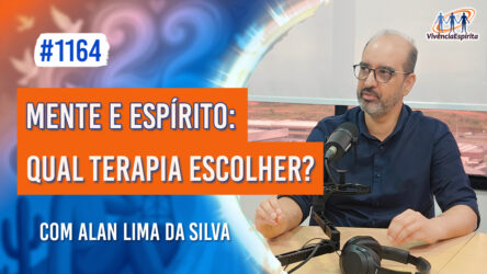 Mente e Espírito: Qual Terapia Escolher? | Ep. 1164 - Radio Vivencia Espirita