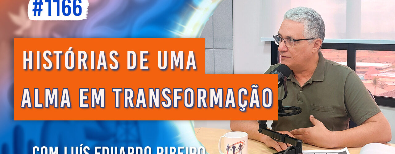 Histórias de uma Alma em Transformação | Ep. 1166 - Radio Vivencia Espirita
