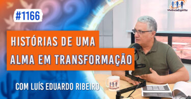 Histórias de uma Alma em Transformação | Ep. 1166 - Radio Vivencia Espirita