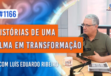 Histórias de uma Alma em Transformação | Ep. 1166 - Radio Vivencia Espirita