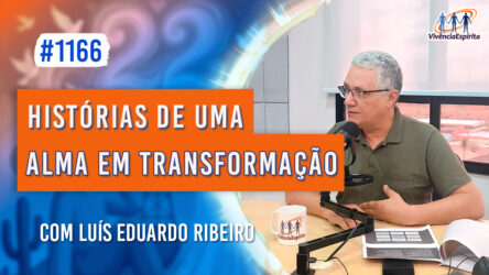 Histórias de uma Alma em Transformação | Ep. 1166 - Radio Vivencia Espirita