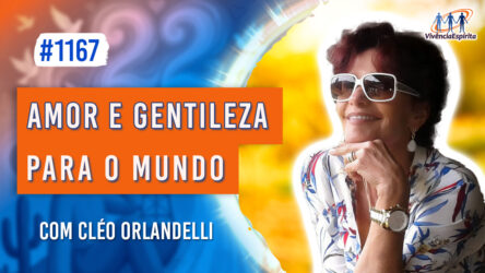 Amor e Gentileza para o Mundo | Ep. 1167 - Radio Vivencia Espirita