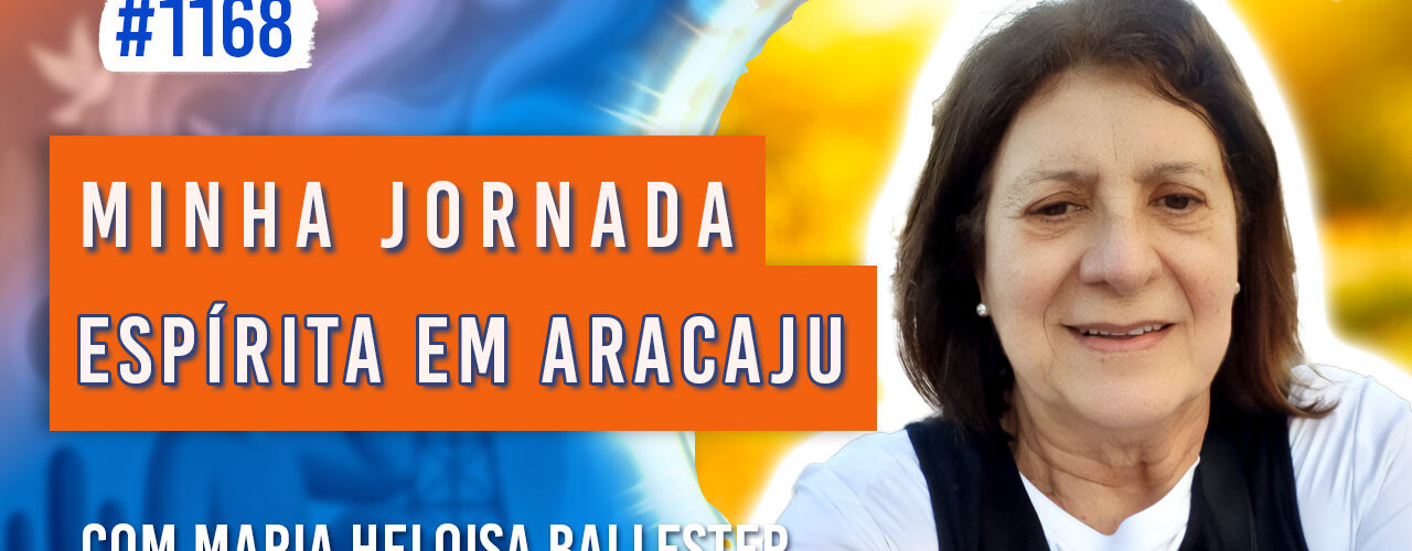 Minha Jornada Espírita em Aracaju | Ep. 1168 - Radio Vivencia Espirita