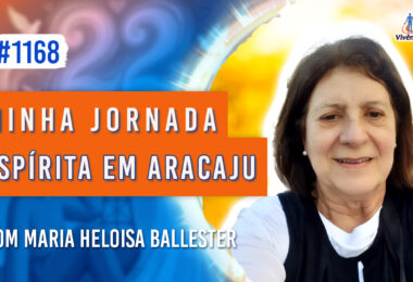 Minha Jornada Espírita em Aracaju | Ep. 1168 - Radio Vivencia Espirita