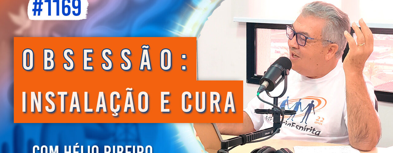 Obsessão: Instalação e Cura | Ep. 1169 - Radio Vivencia Espirita