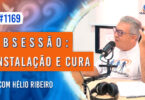 Obsessão: Instalação e Cura | Ep. 1169 - Radio Vivencia Espirita