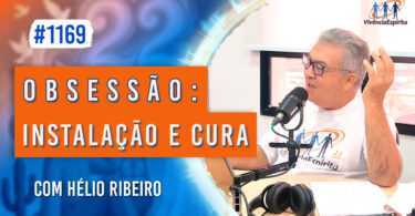 Obsessão: Instalação e Cura | Ep. 1169 - Radio Vivencia Espirita