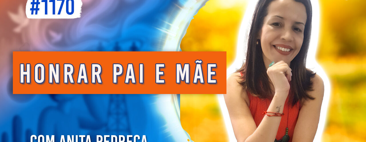 Honrar Pai e Mãe | Ep. 1170 - Radio Vivencia Espirita