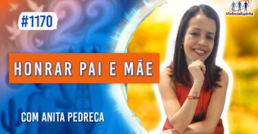 Honrar Pai e Mãe | Ep. 1170 - Radio Vivencia Espirita
