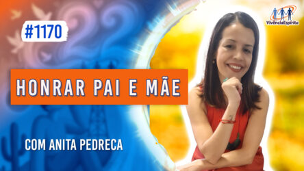 Honrar Pai e Mãe | Ep. 1170 - Radio Vivencia Espirita