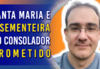 Santa Maria e a Sementeira do Consolador Prometido | Ep. 1175 - Radio Vivencia Espirita