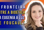 A fronteira entre a Bioética e a Eugenia a LUZ de Foucault | Ep. 1182 - Radio Vivencia Espirita