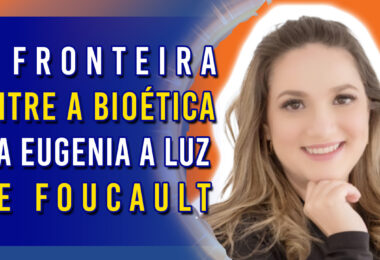 A fronteira entre a Bioética e a Eugenia a LUZ de Foucault | Ep. 1182 - Radio Vivencia Espirita
